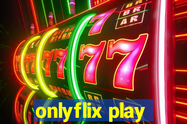 onlyflix play